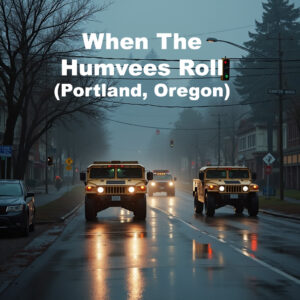 humvees roll (portland, oregon version – trump's shadow)