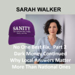 No One Best Fix, Part 2 Dark Money Continued Why Local Answers Matter More Than National Ones